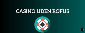 Bedste Casino Uden ROFUS En Guide til Sikker Spiloplevelse Bedste Casino Uden ROFUS En Guide til Sikker Spiloplevelse